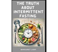 The Truth About Intermittent Fasting.: Discover health benefits, common myths, and practical tips about intermittent fasting made simple.
