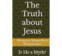 The Truth about Jesus: Is He a Myth?