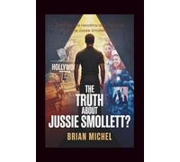 The Truth About Jussie Smollett?: The Hoax, The Headlines, and The Truth Over The Jussie Smollett Story