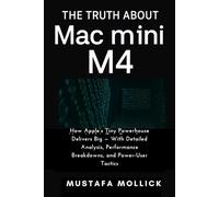 THE TRUTH ABOUT MAC MINI M4: How Apple’s Tiny Powerhouse Delivers Big - With Detailed Analysis, Performance Breakdowns, and Power-User Tactics