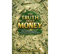 “The Truth About Money: What God Really Says About Giving, Saving, and Living Within Your Means”