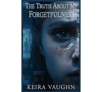 The Truth About My Forgetfulness: A Gripping, Chilly Dark Psychological Thriller Where Memory Loss Hides a Terrifying Twist