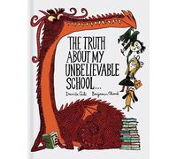 The Truth About My Unbelievable School . . .