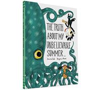 The Truth About My Unbelievable Summer . . .