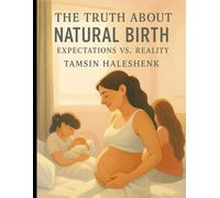The Truth About Natural Birth: Expectations vs. Reality