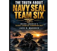 The Truth About Navy SEAL Team Six: Inside America’s Secret Counter-Terrorism Unit