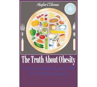 The Truth About Obesity: An Evidence-Based Guide to Causes, Health Risks, and Effective Management