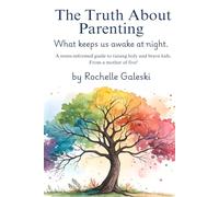 The Truth About Parenting: What Keeps us awake at night.: A Stress-Informed Guide to Raising Holy and Brave Kids. From a mother of Five!
