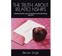 THE TRUTH ABOUT RELATIONSHIPS: UNDERSTANDING LOVE, ATTACHME NT AND EMOTIONAL BALANCE