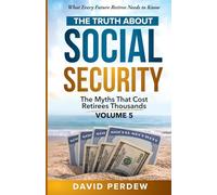 The Truth about Social Security Volume 5: The Myths That Cost Retirees Thousands
