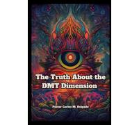 The Truth About the DMT Dimension