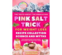 The Truth about the Himalayan Pink Salt Trick for Weight Loss: Recipe Collection, Science and Myths, Your Complete Guide to What Works, What Doesn’t, and What’s Just a Trend