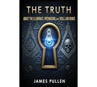 The Truth About the Illuminati, Freemasons, and Skull and Bones