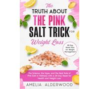 The Truth About the Pink Salt Trick for Weight Loss: The Science, the Hype, and the Real Role of Pink Salt in Wellness with a 28-Day Reset Plan for Natural Health and Weight Management