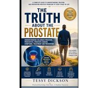 THE TRUTH ABOUT THE PROSTATE: Understanding Enlarged Prostate, Prostatitis, Prostate Cancer, Symptoms, Treatment and Prevention