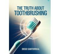 THE TRUTH ABOUT TOOTH BRUSHING
