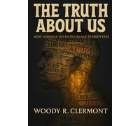 The Truth About Us: How America Invented Black Stereotypes