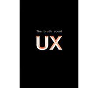 The truth about UX