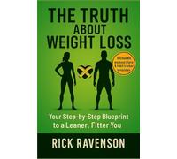 The Truth about Weight Loss: Your Step-by-Step Blueprint to a Leaner, Fitter you