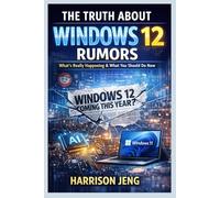 THE TRUTH ABOUT WINDOWS 12 RUMORS: What’s Really Happening & What You Should Do Now