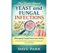The Truth About Yeast and Fungal Infections