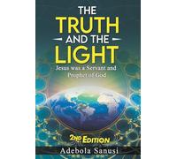 The Truth and the Light: Jesus as a Servant and Prophet of God