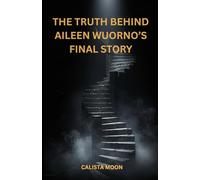 THE TRUTH BEHIND AILEEN WUORNO’S FINAL STORY