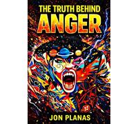 The truth behind anger: Learning to channel negativity and anger into positivity