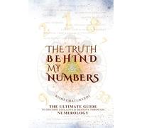 THE TRUTH BEHIND MY NUMBERS: The Ultimate Guide to Decode Life, Love & Destiny Through Numerology