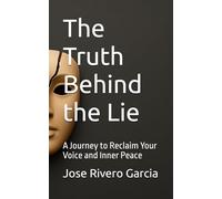 The Truth Behind the Lie: A Journey to Reclaim Your Voice and Inner Peace