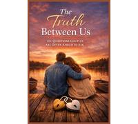 The Truth Between Us - 101 Questions Couples Are Often Afraid to Ask