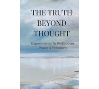 The Truth Beyond Thought: Experiments To Rediscover Peace & Freedom