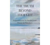 The Truth Beyond Thought: Experiments To Rediscover Peace & Freedom