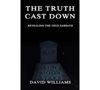 The Truth Cast Down: Revealing the true Sabbath