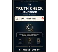The Truth Check Handbook: Practical OSINT to Verify People, Spot Scams, and Make Safer Decisions Online