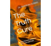 The Truth Cure: How Honesty Restores Our Lives and Faith