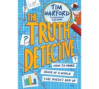 The Truth Detective: How make sense of the world - with the help of numbers!: How to make sense of a world that doesn't add up