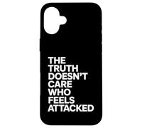 The Truth Doesn’t Care Who Feels Attacked Political Quote Custodia per iPhone 16 Plus