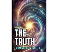 The Truth: From What I Can Tell