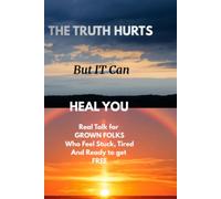 The Truth Hurts But It Can Heal You