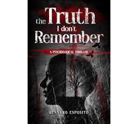 The Truth i don't Remember: A Psychological Thriller