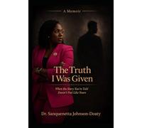 The Truth I Was Given: When the Story You’re Told Doesn’t Feel Like Yours