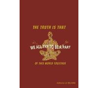 THE TRUTH IS THAT WE ALL TRY TO BE A PART OF THIS WORLD TOGETHER