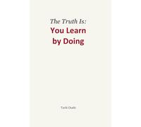 The Truth Is: You Learn by Doing