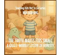 The Truth Makes Fibs Small: A Giggle-Wobbly Lesson in Honesty: 4