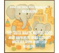 The Truth Makes Me Feel Good: What Happens to Emma Elephant When Her Trunk Won't Stop Wiggling!: 2