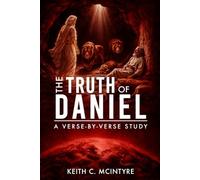 The Truth of Daniel: A Verse-by-Verse Study