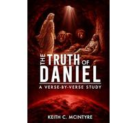 The Truth of Daniel: A Verse-by-Verse Study