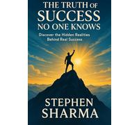 The Truth Of Success No One Knows: Discover the hidden realities behind real success