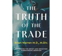 The Truth of the Trade: Addressing the Deceit and Seduction Surrounding Abortion